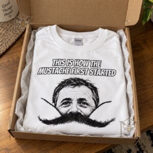 This Is How the Mustache First Started T-Shirt - photo 4